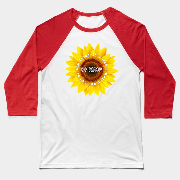 In a world where you can be any thing be kind Shirt, Sunflower Tshirt Baseball T-Shirt by Salasala